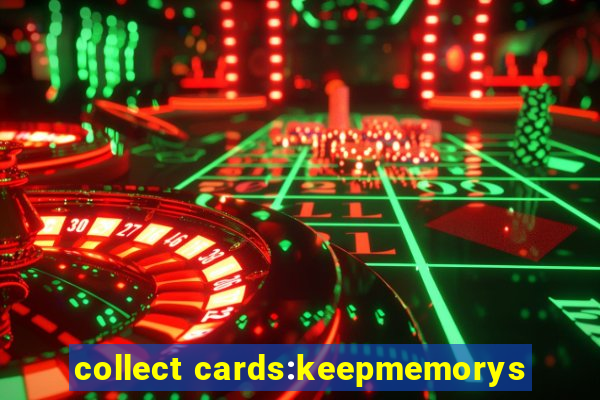 collect cards:keepmemorys